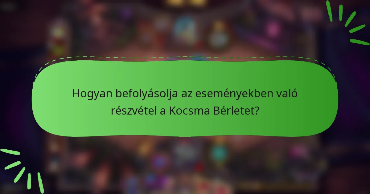 Hogyan befolyásolja az eseményekben való részvétel a Kocsma Bérletet?