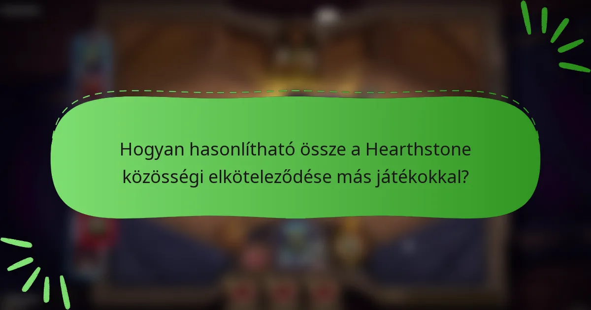 Hogyan hasonlítható össze a Hearthstone közösségi elköteleződése más játékokkal?