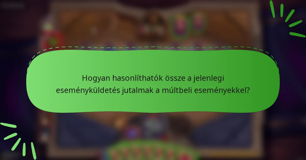 Hogyan hasonlíthatók össze a jelenlegi eseményküldetés jutalmak a múltbeli eseményekkel?