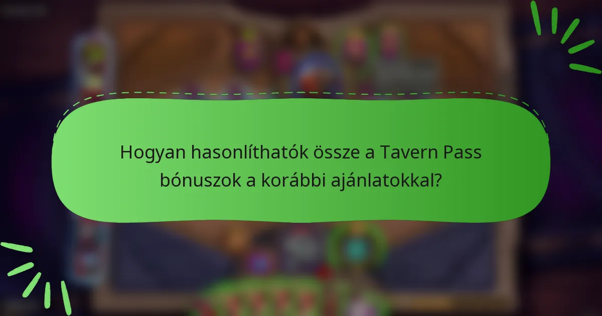 Hogyan hasonlíthatók össze a Tavern Pass bónuszok a korábbi ajánlatokkal?