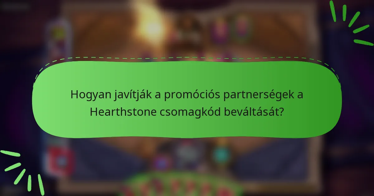 Hogyan javítják a promóciós partnerségek a Hearthstone csomagkód beváltását?