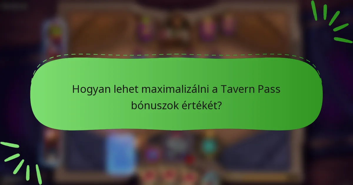 Hogyan lehet maximalizálni a Tavern Pass bónuszok értékét?