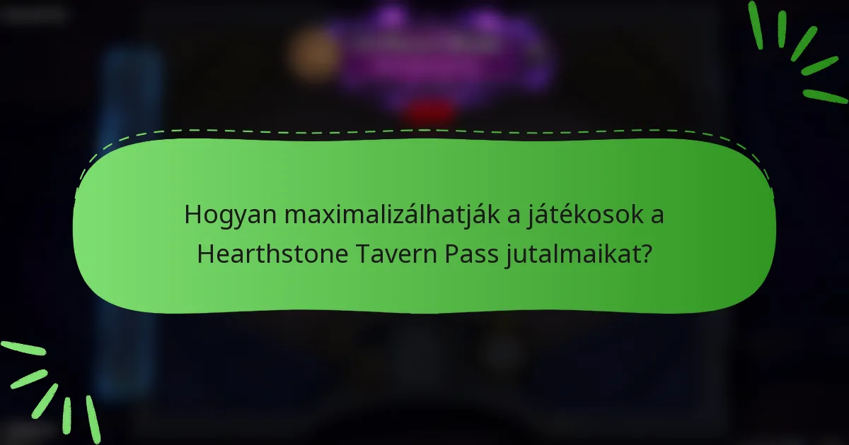 Hogyan maximalizálhatják a játékosok a Hearthstone Tavern Pass jutalmaikat?