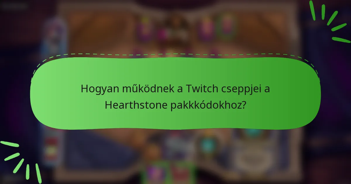 Hogyan működnek a Twitch cseppjei a Hearthstone pakkkódokhoz?