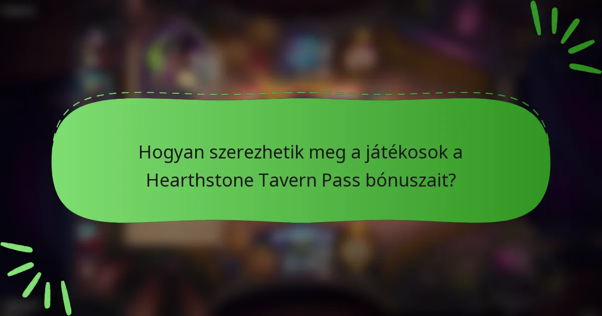 Hogyan szerezhetik meg a játékosok a Hearthstone Tavern Pass bónuszait?
