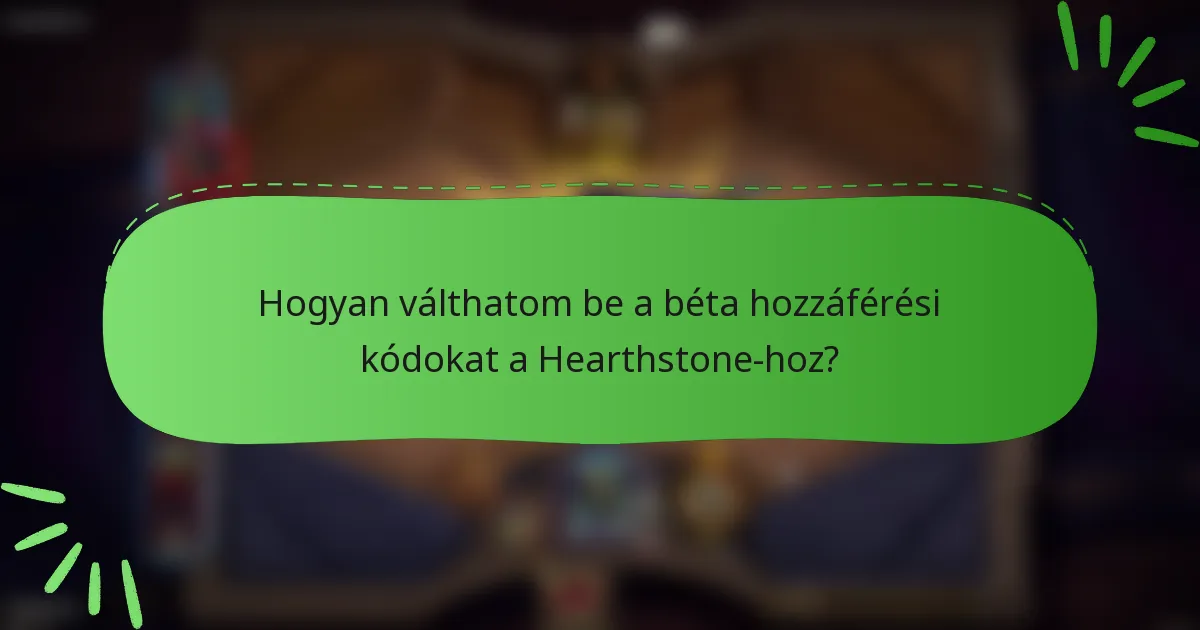 Hogyan válthatom be a béta hozzáférési kódokat a Hearthstone-hoz?