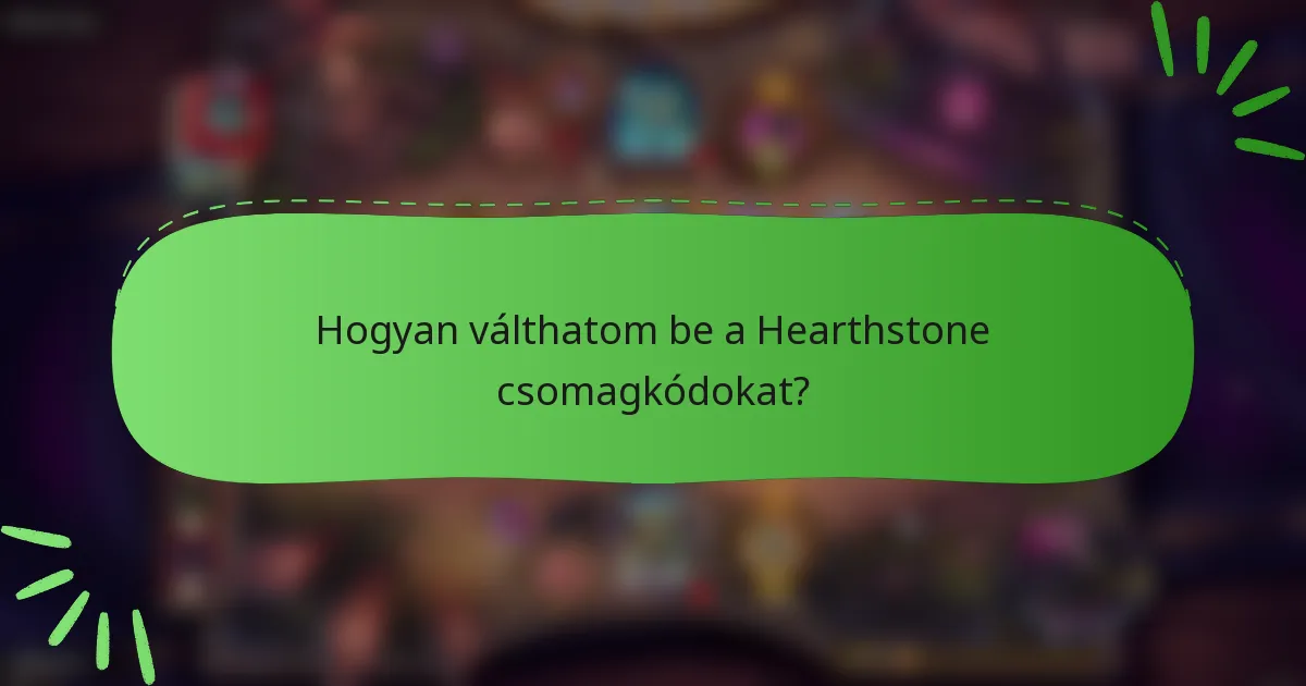 Hogyan válthatom be a Hearthstone csomagkódokat?