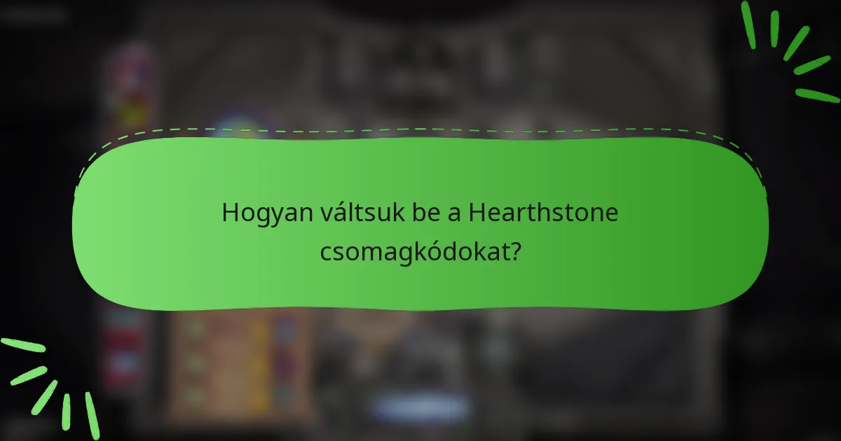 Hogyan váltsuk be a Hearthstone csomagkódokat?