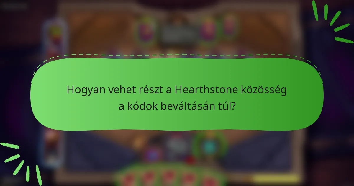 Hogyan vehet részt a Hearthstone közösség a kódok beváltásán túl?