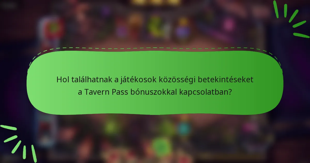 Hol találhatnak a játékosok közösségi betekintéseket a Tavern Pass bónuszokkal kapcsolatban?