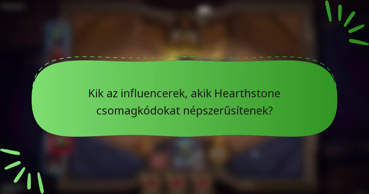 Kik az influencerek, akik Hearthstone csomagkódokat népszerűsítenek?