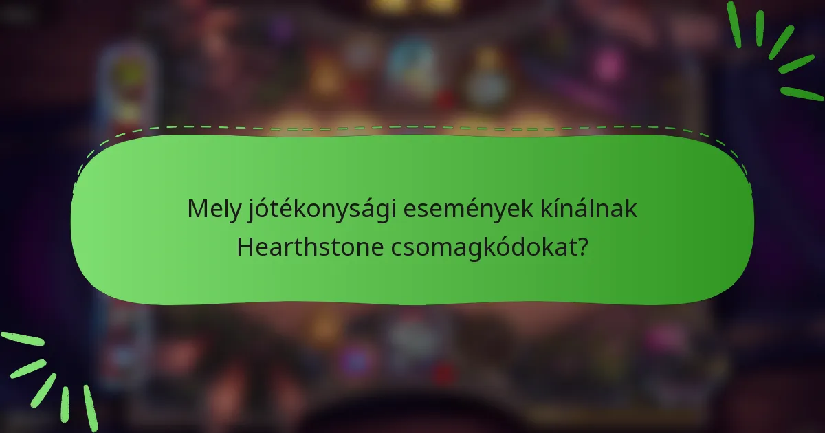 Mely jótékonysági események kínálnak Hearthstone csomagkódokat?