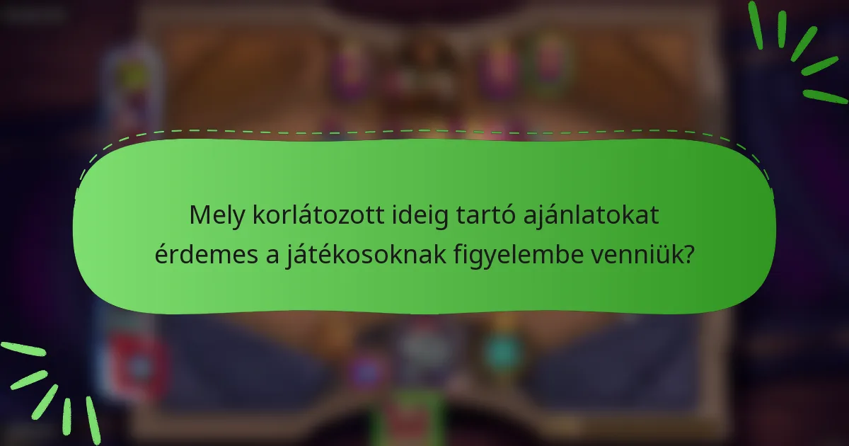 Mely korlátozott ideig tartó ajánlatokat érdemes a játékosoknak figyelembe venniük?