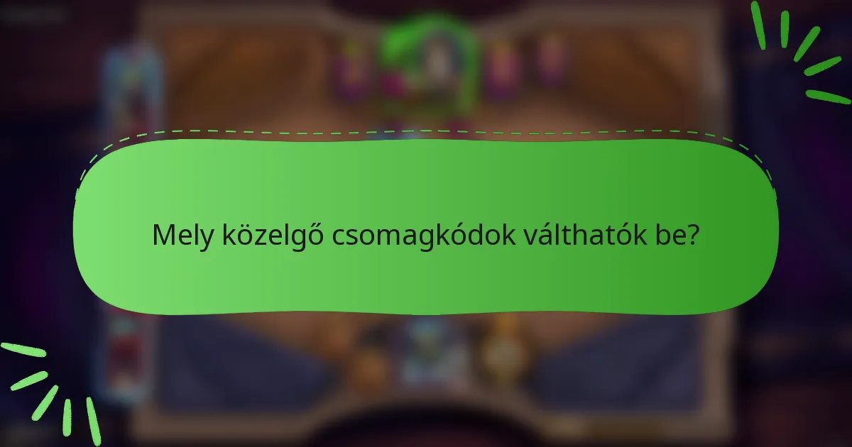 Mely közelgő csomagkódok válthatók be?