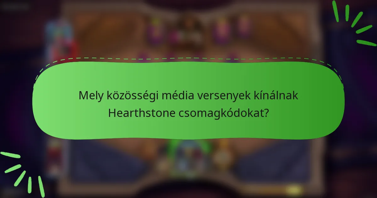 Mely közösségi média versenyek kínálnak Hearthstone csomagkódokat?