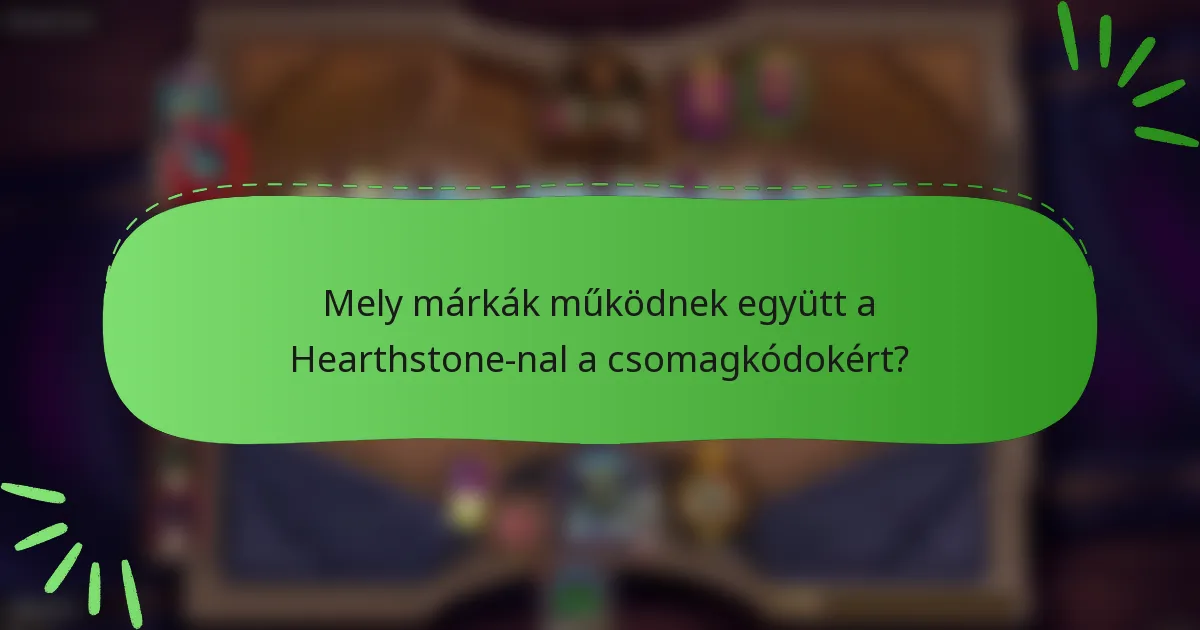 Mely márkák működnek együtt a Hearthstone-nal a csomagkódokért?