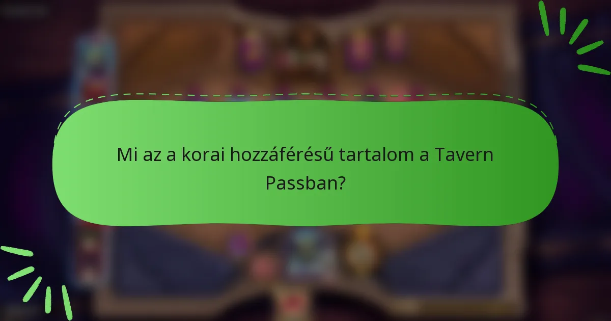 Mi az a korai hozzáférésű tartalom a Tavern Passban?