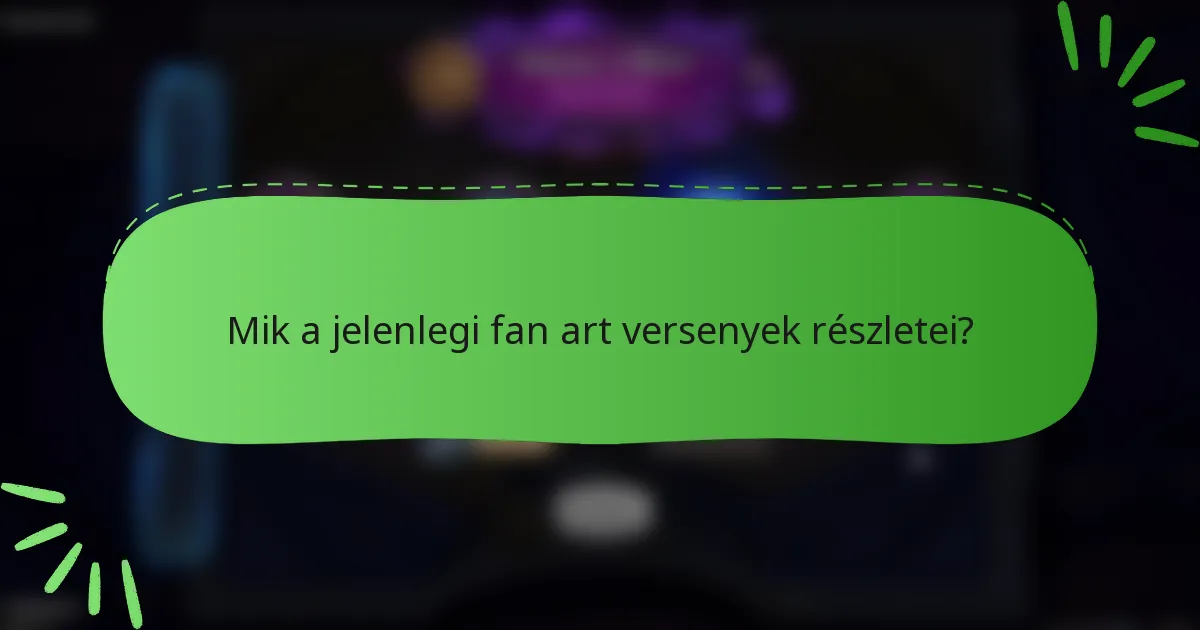 Mik a jelenlegi fan art versenyek részletei?