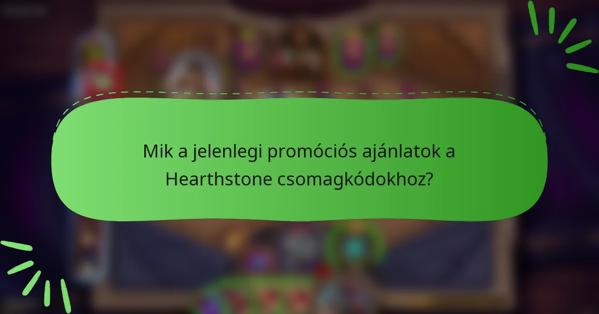 Mik a jelenlegi promóciós ajánlatok a Hearthstone csomagkódokhoz?