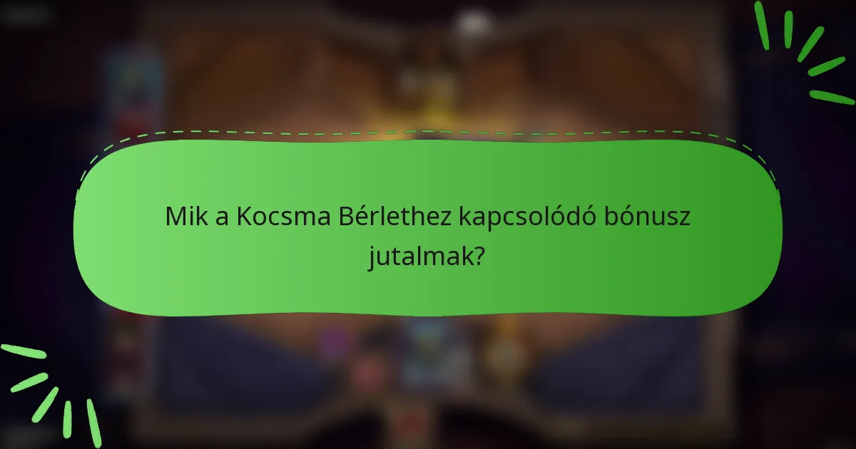 Mik a Kocsma Bérlethez kapcsolódó bónusz jutalmak?