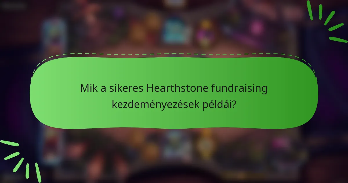 Mik a sikeres Hearthstone fundraising kezdeményezések példái?