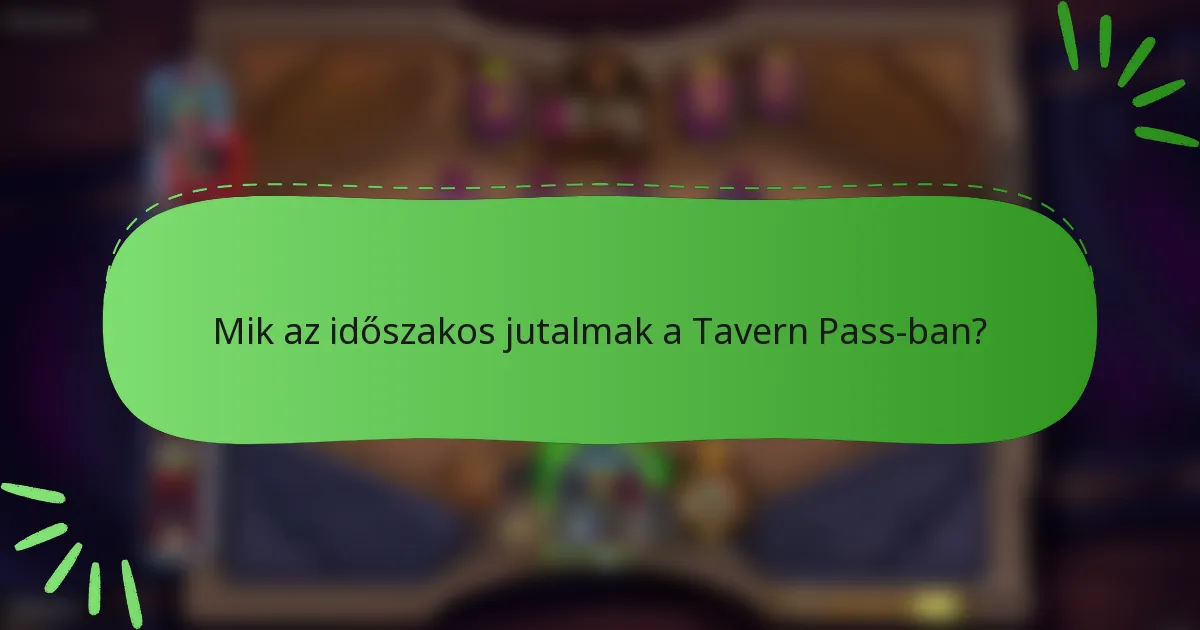 Mik az időszakos jutalmak a Tavern Pass-ban?