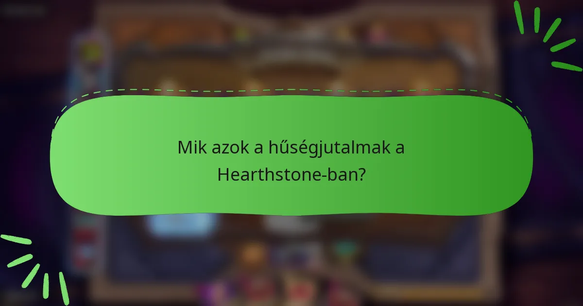 Mik azok a hűségjutalmak a Hearthstone-ban?