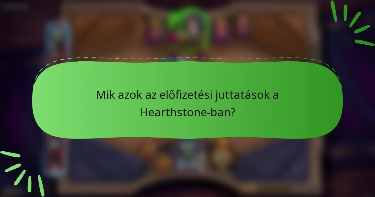 Mik azok az előfizetési juttatások a Hearthstone-ban?