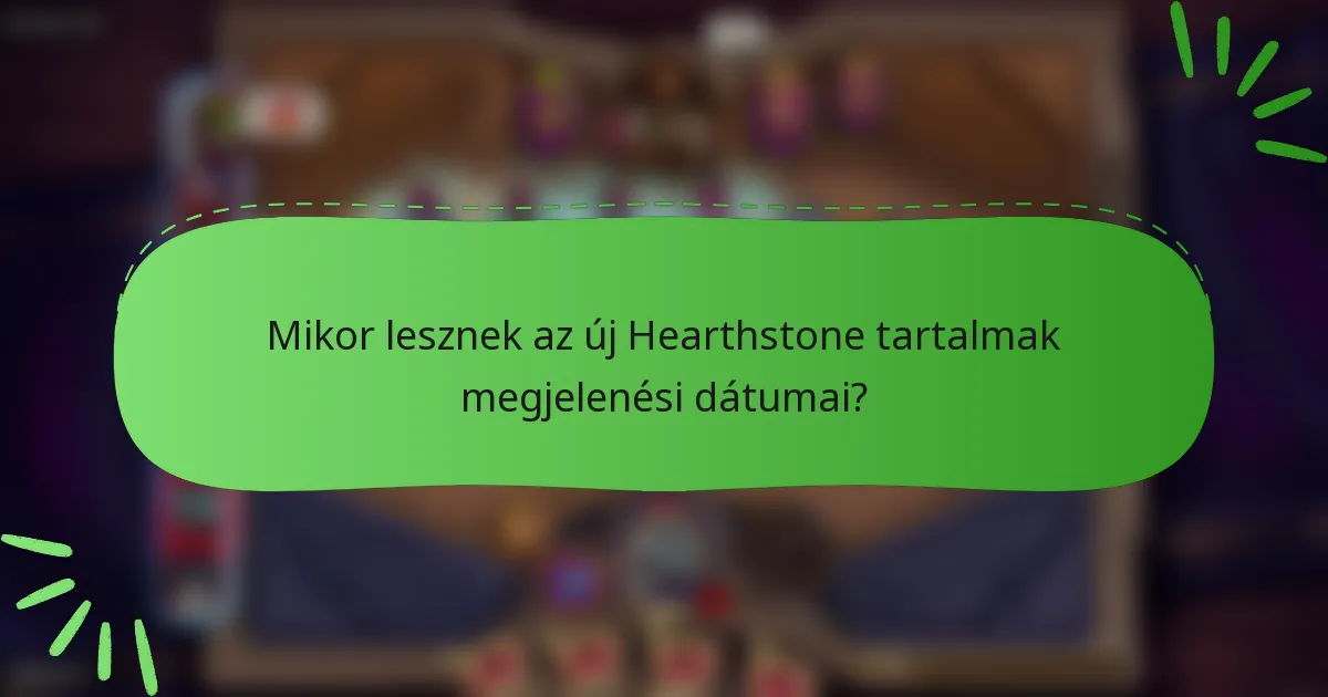 Mikor lesznek az új Hearthstone tartalmak megjelenési dátumai?