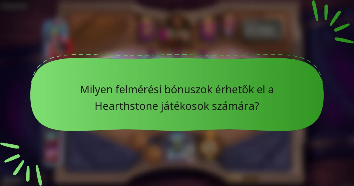 Milyen felmérési bónuszok érhetők el a Hearthstone játékosok számára?