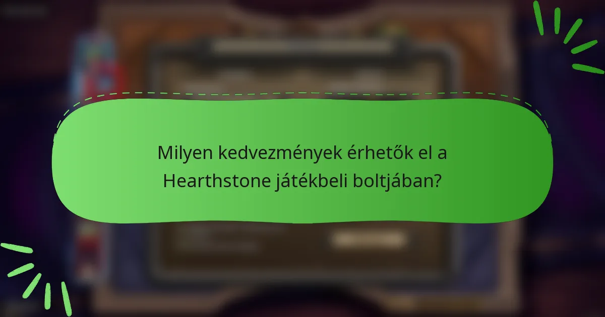 Milyen kedvezmények érhetők el a Hearthstone játékbeli boltjában?