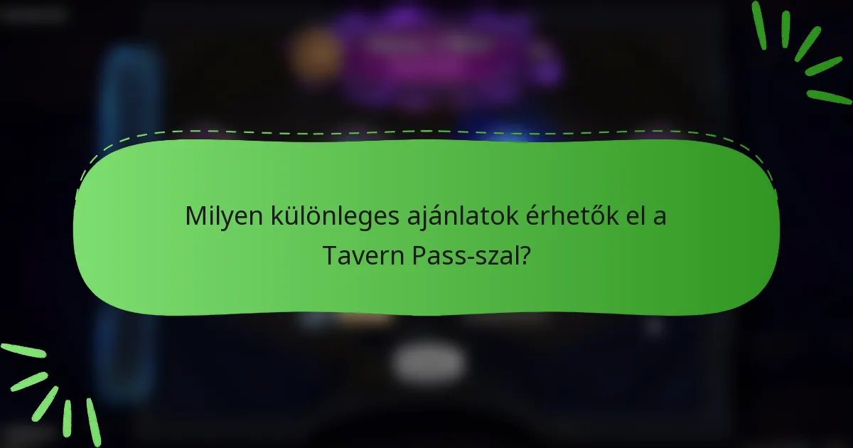 Milyen különleges ajánlatok érhetők el a Tavern Pass-szal?