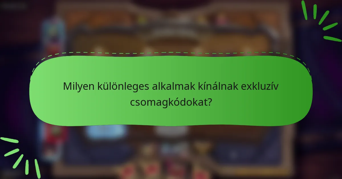 Milyen különleges alkalmak kínálnak exkluzív csomagkódokat?