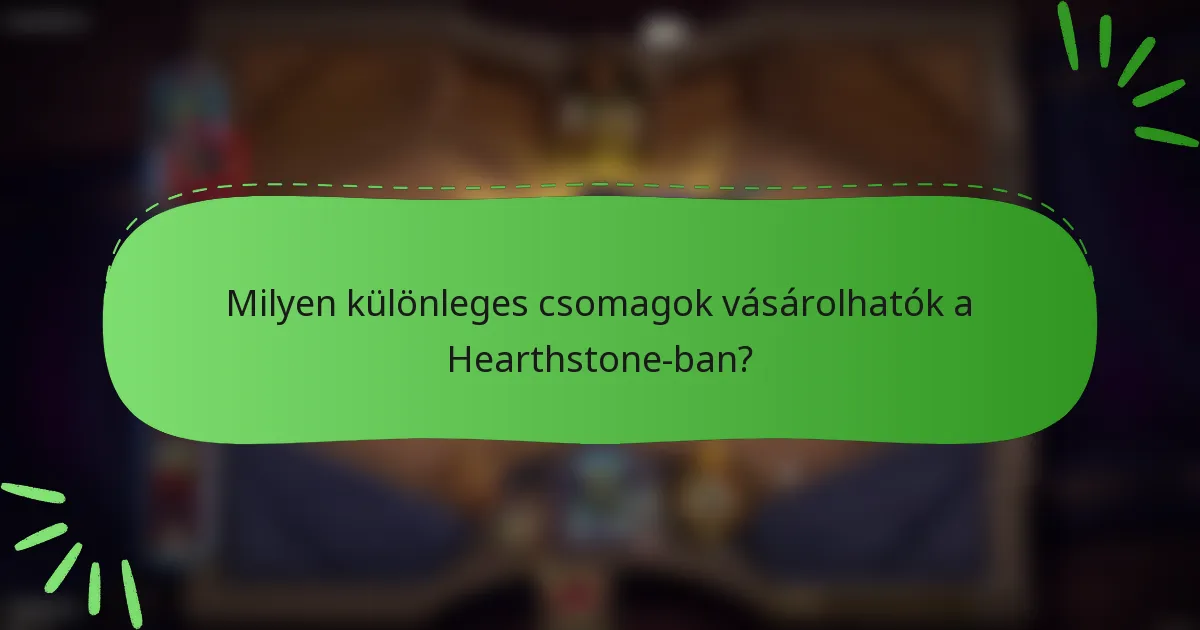 Milyen különleges csomagok vásárolhatók a Hearthstone-ban?