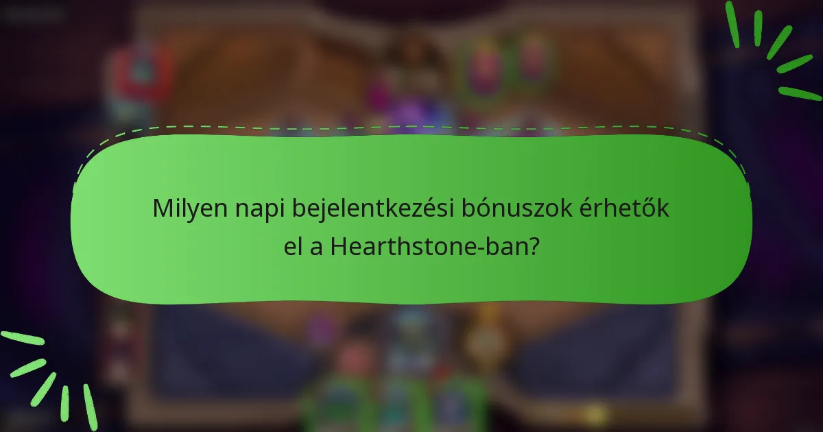 Milyen napi bejelentkezési bónuszok érhetők el a Hearthstone-ban?