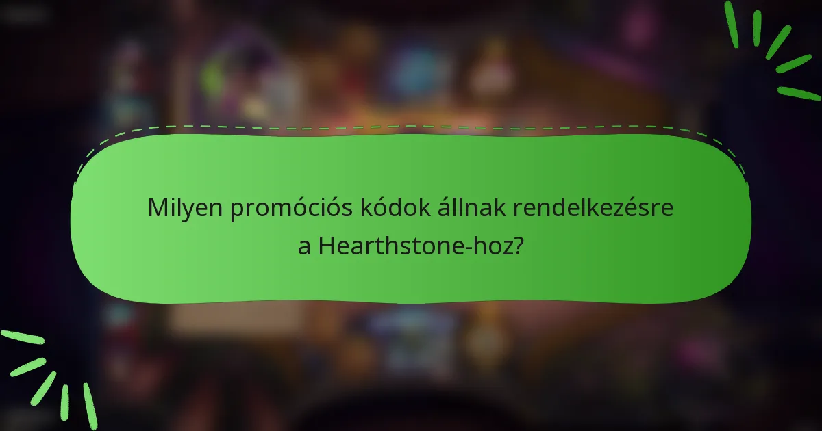 Milyen promóciós kódok állnak rendelkezésre a Hearthstone-hoz?