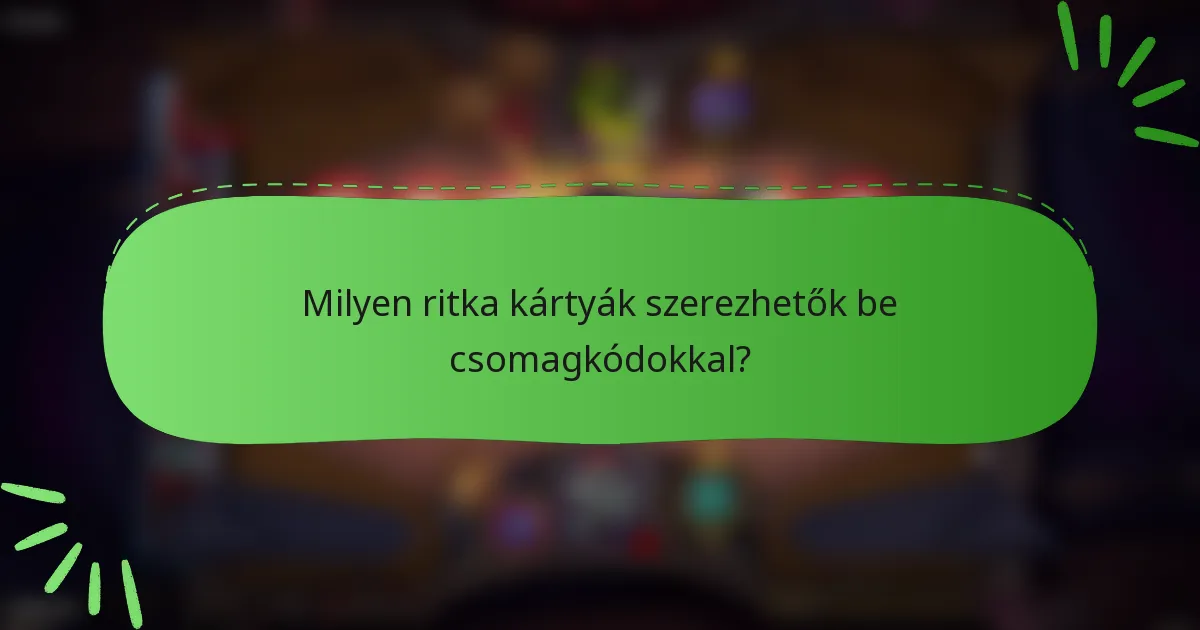 Milyen ritka kártyák szerezhetők be csomagkódokkal?