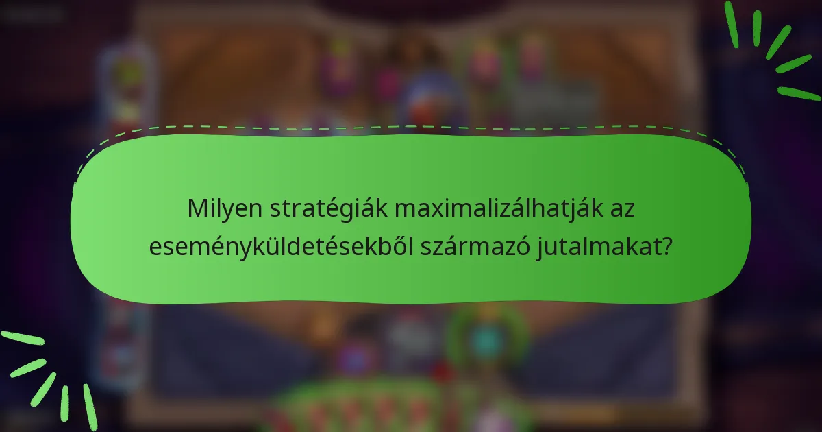 Milyen stratégiák maximalizálhatják az eseményküldetésekből származó jutalmakat?