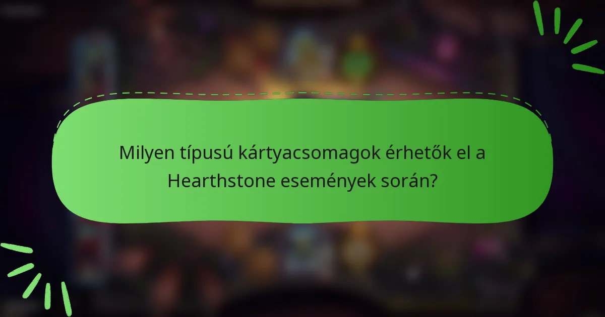 Milyen típusú kártyacsomagok érhetők el a Hearthstone események során?