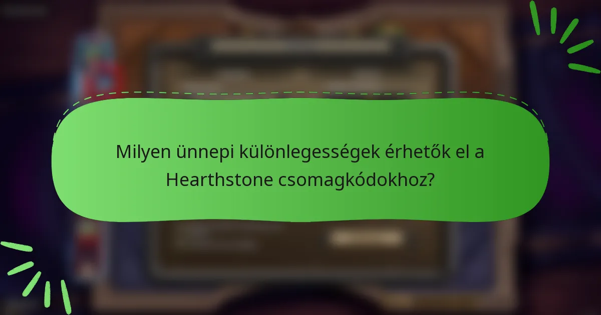 Milyen ünnepi különlegességek érhetők el a Hearthstone csomagkódokhoz?