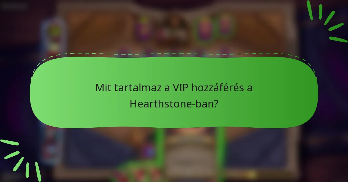 Mit tartalmaz a VIP hozzáférés a Hearthstone-ban?